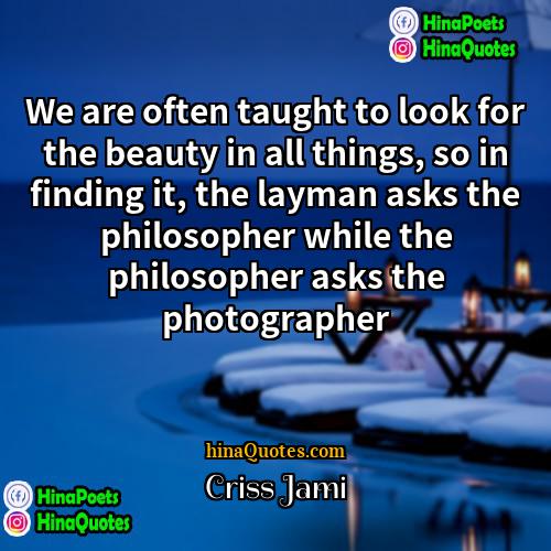 Criss Jami Quotes | We are often taught to look for
